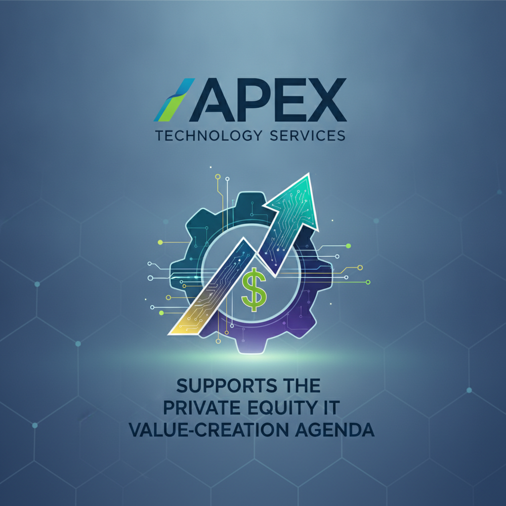 Apex Technology Services Supports the Private Equity IT Value-Creation Agenda